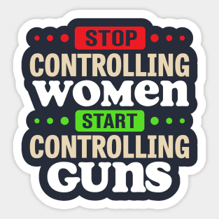 Stop Controlling Women Start Controlling Guns Sticker